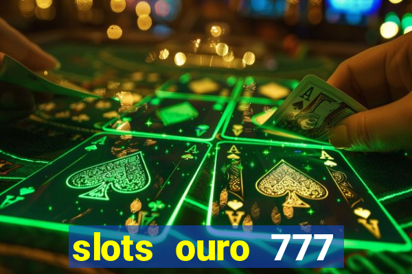 slots ouro 777 play store